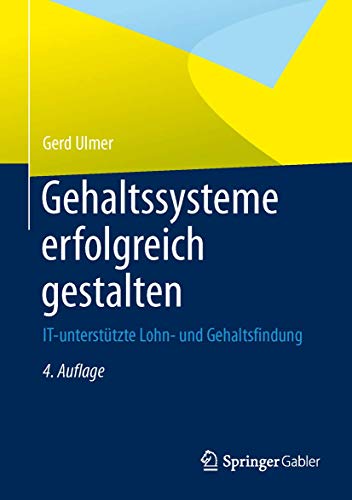 Gehaltssysteme erfolgreich gestalten: IT-unterstÃ¼tzte Lohn- und Gehaltsfindung (German Edition) (9783642357886) by Ulmer, Gerd