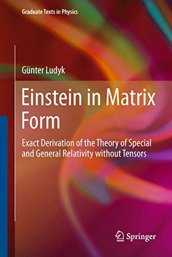 Stock image for Einstein in Matrix Form: Exact Derivation of the Theory of Special and General Relativity without Tensors (Graduate Texts in Physics) for sale by Books Unplugged