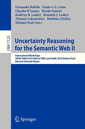 9783642359743: Uncertainty Reasoning for the Semantic Web II: International Workshops URSW 2008-2010 Held at ISWC and UniDL 2010 Held at Floc, Revised Selected Papers: 7123 (Lecture Notes in Computer Science)