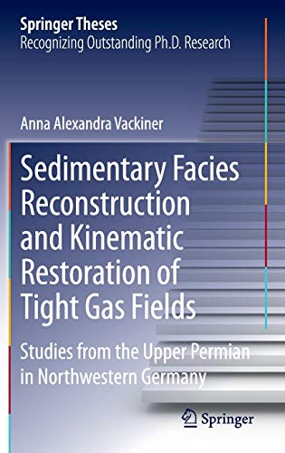 9783642360459: Sedimentary Facies Reconstruction and Kinematic Restoration of Tight Gas Fields: Studies from the Upper Permian in Northwestern Germany (Springer Theses)