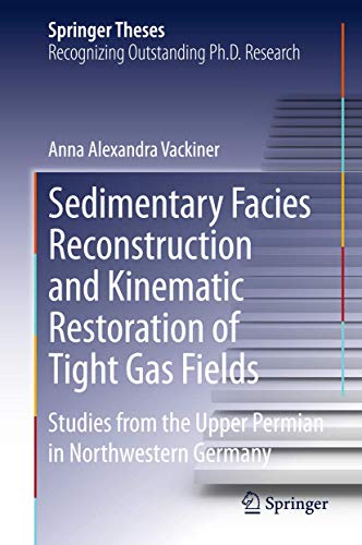 9783642360459: Sedimentary Facies Reconstruction and Kinematic Restoration of Tight Gas Fields: Studies from the Upper Permian in North Western Germany