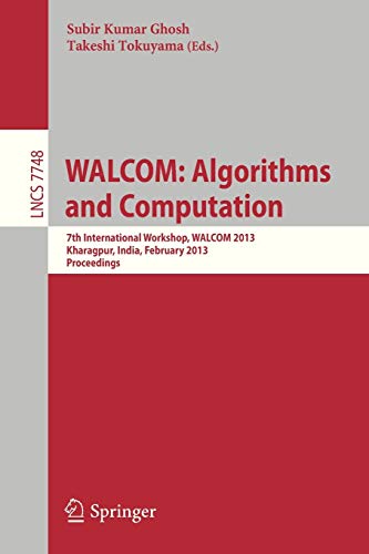 9783642360640: WALCOM: Algorithms and Computation: 7th International Workshop, WALCOM 2013, Kharagpur, India, February 14-16, 2013, Proceedings: 7748 (Lecture Notes in Computer Science)