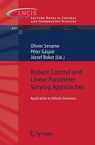 Robust Control and Linear Parameter Varying Approaches : Application to Vehicle Dynamics - Olivier Sename