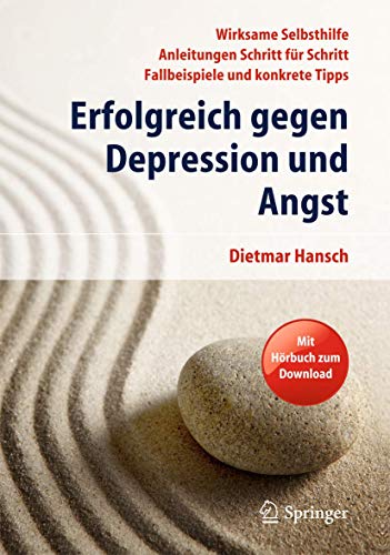 Erfolgreich gegen Depression und Angst: Wirksame Selbsthilfe - Anleitungen Schritt für Schritt - Fallbeispiele und konkrete Tipps: Wirksame . und konkrete Tipps. Mit Hörbuch zum Download - Hansch, Dietmar