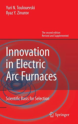 Innovation in Electric Arc Furnaces - Yuri N. Toulouevski|Ilyaz Y. Zinurov