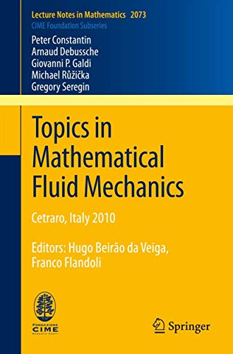 9783642362965: Topics in Mathematical Fluid Mechanics: Cetraro, Italy 2010, Editors: Hugo Beiro da Veiga, Franco Flandoli: 2073 (Lecture Notes in Mathematics)