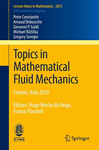 Stock image for Topics in Mathematical Fluid Mechanics: Cetraro, Italy 2010, Editors: Hugo Beiro da Veiga, Franco Flandoli (C.I.M.E. Foundation Subseries) for sale by Lucky's Textbooks