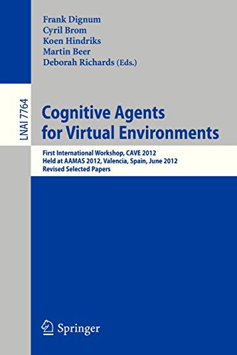 9783642364433: Cognitive Agents for Virtual Environments: First International Workshop, CAVE 2012, Held at AAMAS 2012, Valencia, Spain, June 4, 2012, Revised ... (Lecture Notes in Computer Science, 7764)