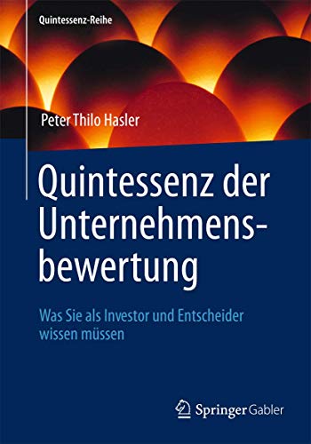 Stock image for Quintessenz der Unternehmensbewertung: Was Sie als Investor und Entscheider wissen mssen (Quintessenz-Reihe) for sale by medimops
