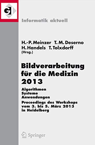 9783642364792: Bildverarbeitung fr die Medizin 2013: Algorithmen - Systeme - Anwendungen. Proceedings des Workshops vom 3. bis 5. Mrz 2013 in Heidelberg