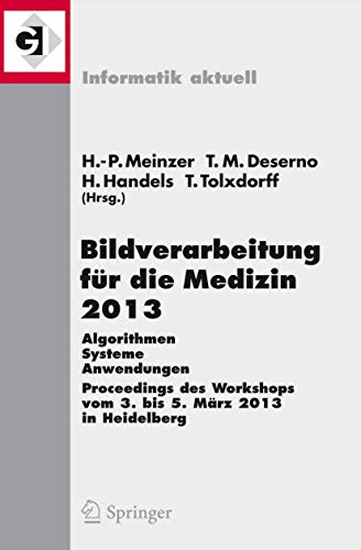 9783642364792: Bildverarbeitung fr die Medizin 2013: Algorithmen - Systeme - Anwendungen. Proceedings des Workshops vom 3. bis 5. Mrz 2013 in Heidelberg (Informatik aktuell)
