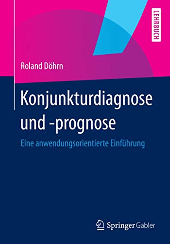 Stock image for Konjunkturdiagnose und -prognose: Eine anwendungsorientierte Einfhrung (German Edition) for sale by Lucky's Textbooks