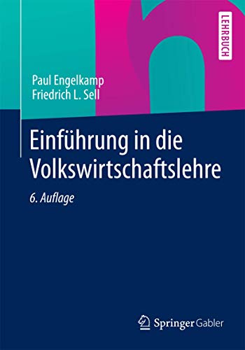 EinfÃ¼hrung in die Volkswirtschaftslehre (Springer-Lehrbuch) (German Edition) (9783642365218) by Engelkamp, Paul; Sell, Friedrich L.