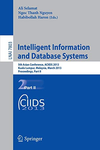 9783642365423: Intelligent Information and Database Systems: 5th Asian Conference, ACIIDS 2013, Kuala Lumpur, Malaysia, March 18-20, 2013, Proceedings, Part II: 7803 (Lecture Notes in Computer Science)