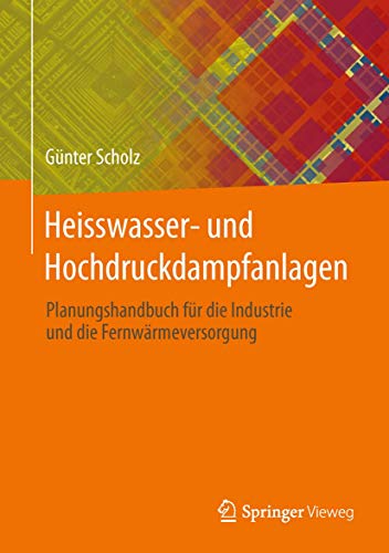 Heisswasser- und Hochdruckdampfanlagen: Planungshandbuch fÃ¼r Industrie- und FernwÃ¤rmeversorgung (German Edition) (9783642365881) by Scholz, GÃ¼nter