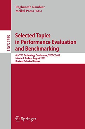 Stock image for Selected Topics in Performance Evaluation and Benchmarking: 4th Tpc Technology Conference, Tpctc 2012, Istanbul, Turkey, August 27, 2012, Revised Sele for sale by ThriftBooks-Atlanta