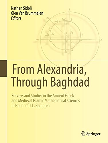 9783642367359: From Alexandria, Through Baghdad: Surveys and Studies in the Ancient Greek and Medieval Islamic Mathematical Sciences in Honor of J. L. Berggren