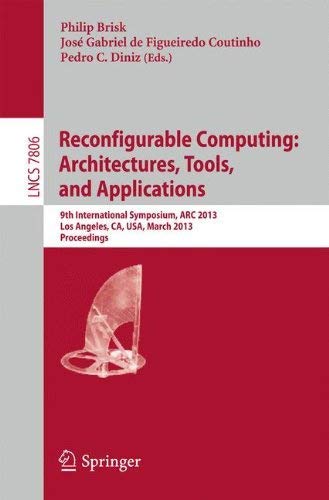 9783642368134: Reconfigurable Computing: Architectures, Tools and Applications : 9th International Symposium, ARC 2013, Los Angeles, CA, USA, March 25-27, 2013, Proceedings
