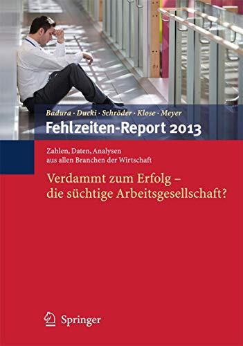Stock image for Fehlzeiten-Report 2013: Verdammt zum Erfolg - Die schtige Arbeitsgesellschaft? for sale by medimops
