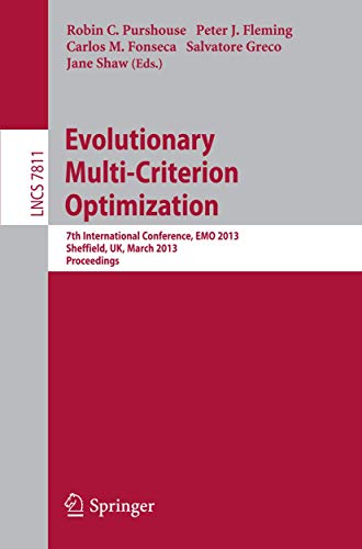 9783642371394: Evolutionary Multi-Criterion Optimization: 7th International Conference, EMO 2013, Sheffield, UK, March 19-22, 2013. Proceedings: 7811 (Theoretical Computer Science and General Issues)