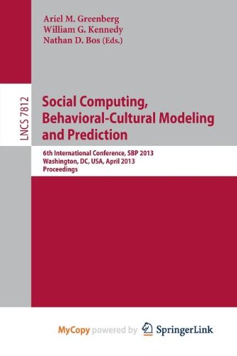 9783642372117: Social Computing, Behavioral-Cultural Modeling and Prediction: 6th International Conference, SBP 2013, Washington, DC, USA, April 2-5, 2013, Proceedings