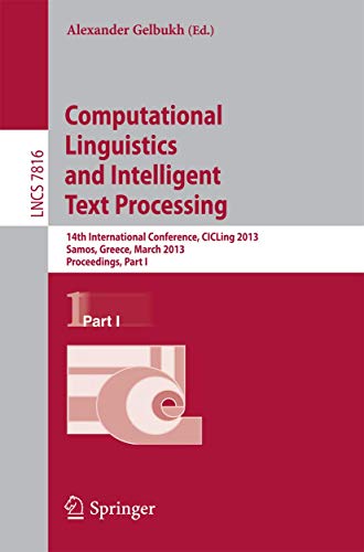 Imagen de archivo de Computational Linguistics and Intelligent Text Processing : 14th International Conference, CICLing 2013, Samos, Greece, March 24-30, 2013, Proceedings, Part I a la venta por Buchpark