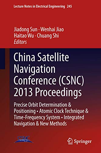 Stock image for China Satellite Navigation Conference (CSNC) 2013 Proceedings: Precise Orbit Determination & Positioning . Atomic Clock Technique & Time-Frequency . Notes in Electrical Engineering, 245) for sale by Wonder Book