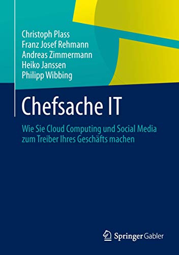 Chefsache IT: Wie Sie Cloud Computing und Social Media zum Treiber Ihres GeschÃ¤fts machen (German Edition) (9783642375668) by Plass, Christoph; Rehmann, Franz Josef; Zimmermann, Andreas; Janssen, Heiko; Wibbing, Philipp