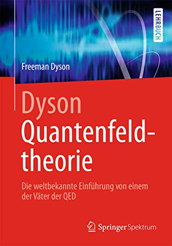 Dyson Quantenfeldtheorie : Die weltbekannte Einführung von einem der Väter der QED - Freeman Dyson
