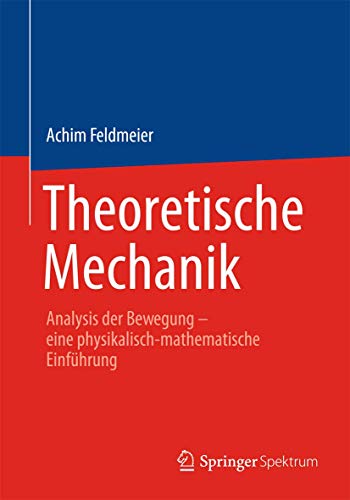 Stock image for Theoretische Mechanik : Analysis der Bewegung - eine physikalisch-mathematische Einfuhrung for sale by Chiron Media