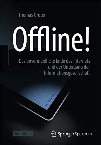 Beispielbild fr Offline!: Das unvermeidliche Ende des Internets und der Untergang der Informationsgesellschaft zum Verkauf von medimops