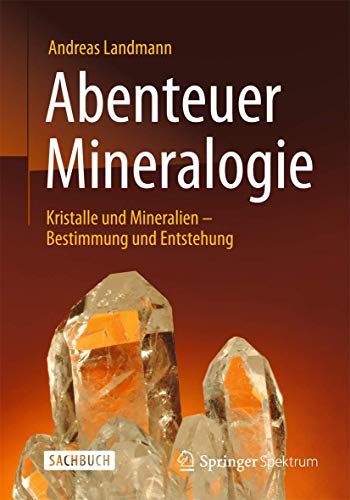 9783642377426: Abenteuer Mineralogie: Kristalle und Mineralien - Bestimmung und Entstehung