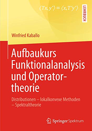 Beispielbild fr Aufbaukurs Funktionalanalysis und Operatortheorie : Distributionen - lokalkonvexe Methoden - Spektraltheorie zum Verkauf von Blackwell's