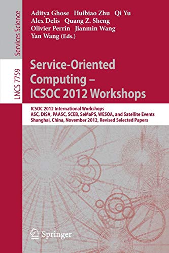 Stock image for Service-Oriented Computing - ICSOC Workshops 2012: ICSOC 2012, International Workshops ASC, DISA, PAASC, SCEB, SeMaPS, and WESOA, and Satellite . Papers (Programming and Software Engineering) for sale by Lucky's Textbooks