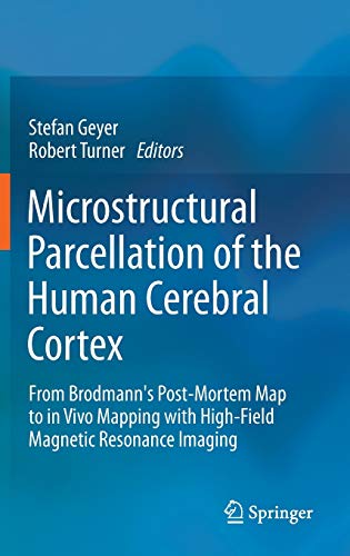 9783642378232: Microstructural Parcellation of the Human Cerebral Cortex: From Brodmann's Post-Mortem Map to in Vivo Mapping with High-Field Magnetic Resonance Imaging