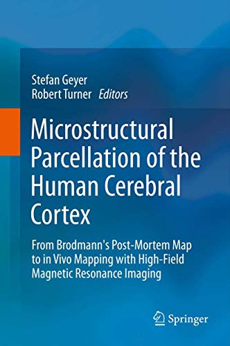 Stock image for Microstructural Parcellation of the Human Cerebral Cortex : From Brodmann's Post-Mortem Map to in Vivo Mapping with High-Field Magnetic Resonance Imaging for sale by Ria Christie Collections