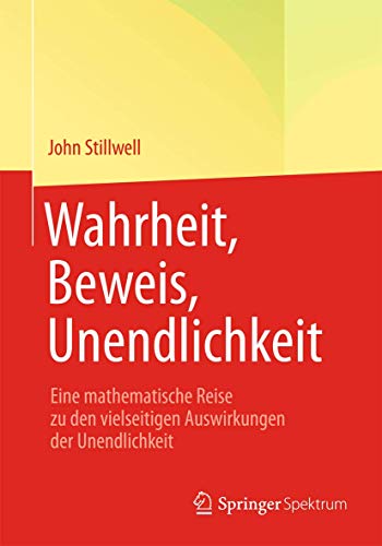 Beispielbild fr Wahrheit, Beweis, Unendlichkeit: Eine mathematische Reise zu den vielseitigen Auswirkungen der Unendlichkeit zum Verkauf von medimops