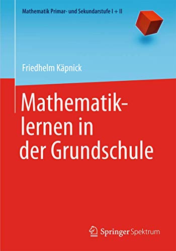 Mathematiklernen in der Grundschule (Mathematik Primarstufe und Sekundarstufe I + II)