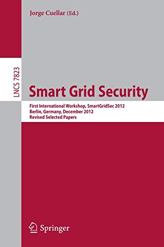 9783642380297: Smart Grid Security: First International Workshop, SmartGridSec 2012, Berlin, Germany, December 3, 2012, Revised Selected Papers: 7823 (Lecture Notes in Computer Science, 7823)