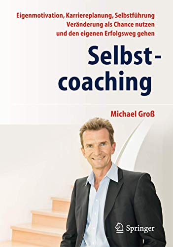 9783642380389: Selbstcoaching: Eigenmotivation, Karriereplanung, Selbstfhrung - Vernderung als Chance nutzen und den eigenen Erfolgsweg gehen (German Edition)