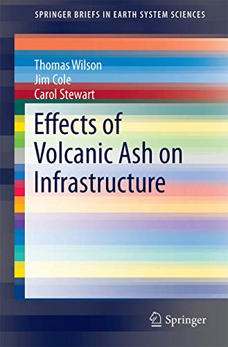 Effects of Volcanic Ash on Infrastructure (SpringerBriefs in Earth System Sciences) (9783642381829) by Thomas Wilson; Jim Cole; Carol Stewart