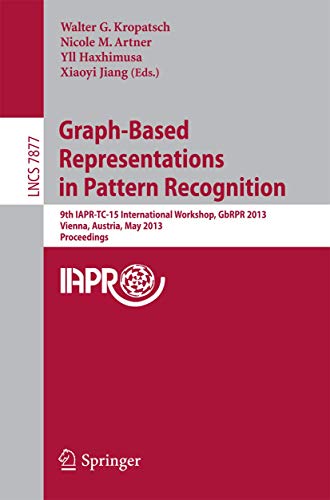 Graph-Based Representations in Pattern Recognition : 9th IAPR-TC-15 International Workshop, GbRPR 2013, Vienna, Austria, May 15-17, 2013, Proceedings - Walter Kropatsch