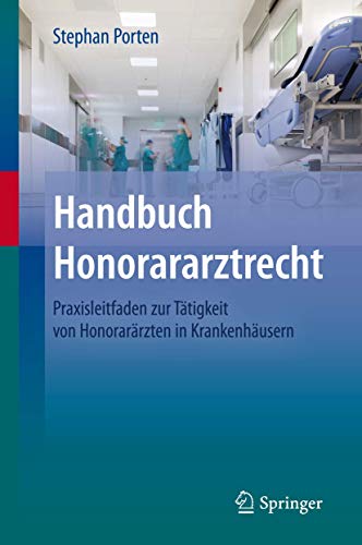 Handbuch Honorararztrecht. Praxisleitfaden zur Tätigkeit von Honorarärzten in Krankenhäusern.