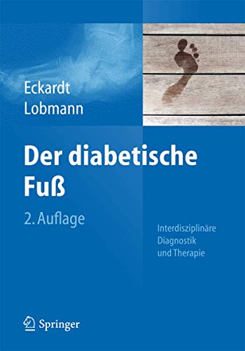 Der diabetische Fuß Interdisziplinäre Diagnostik und Therapie / A. Eckardt; R. Lobmann (Hrsg.)