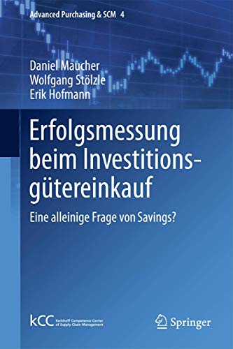 9783642384714: Erfolgsmessung beim Investitionsgtereinkauf: Eine alleinige Frage von Savings?: 4 (Advanced Purchasing & SCM)