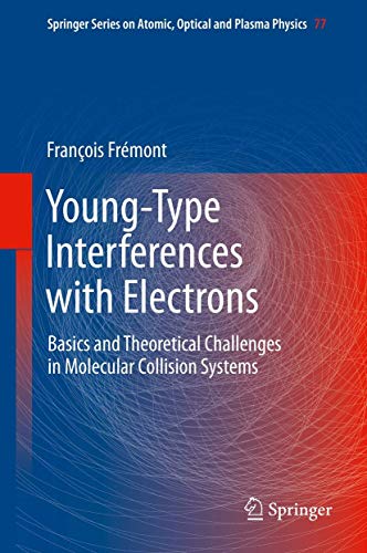9783642384783: Young-Type Interferences with Electrons: Basics and Theoretical Challenges in Molecular Collision Systems: 77 (Springer Series on Atomic, Optical, and Plasma Physics)