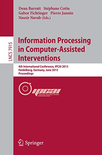 9783642385674: Information Processing in Computer-Assisted Interventions: 4th International Conference, IPCAI 2013, Heidelberg, Germany, June 26, 2013. Proceedings: 7915