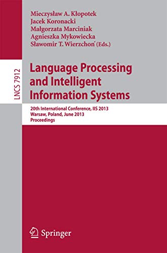 Stock image for Language Processing and Intelligent Information Systems: 20th International Conference, IIS 2013, Warsaw, Poland, June 17-18, 2013, Proceedings . Applications, incl. Internet/Web, and HCI) for sale by Lucky's Textbooks