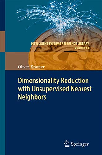 Stock image for Dimensionality Reduction with Unsupervised Nearest Neighbors (Intelligent Systems Reference Library, 51) for sale by GF Books, Inc.