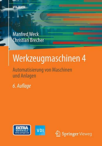 Werkzeugmaschinen 4: Automatisierung von Maschinen und Anlagen (VDI-Buch) (German Edition) (9783642387470) by Weck, Manfred